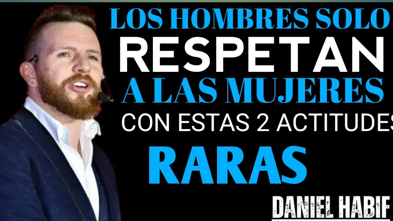 Los hombres solo respetan a una mujer por dos actitudes que casi nadie tiene | Daniel Habif