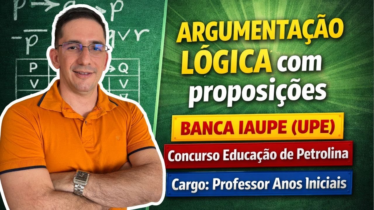 👉 IAUPE AMA ISSO! Argumentação Lógica com Proposições – Concurso Educação Petrolina
