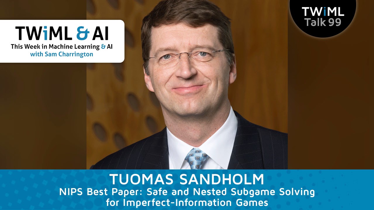 Solving Imperfect-Information Games - NIPS &rsquo;17 Best Paper with Tuomas Sandholm - #99