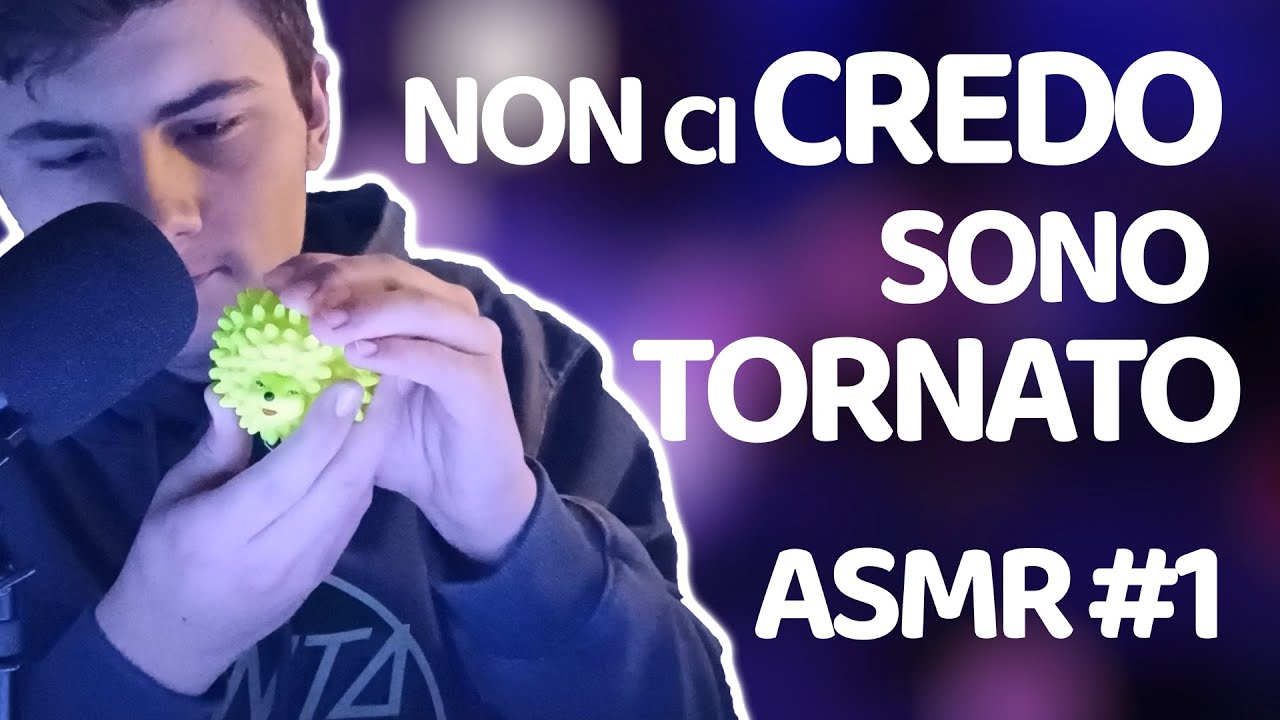 FINALMENTE SONO TORNATO - MATTY ASMR#1