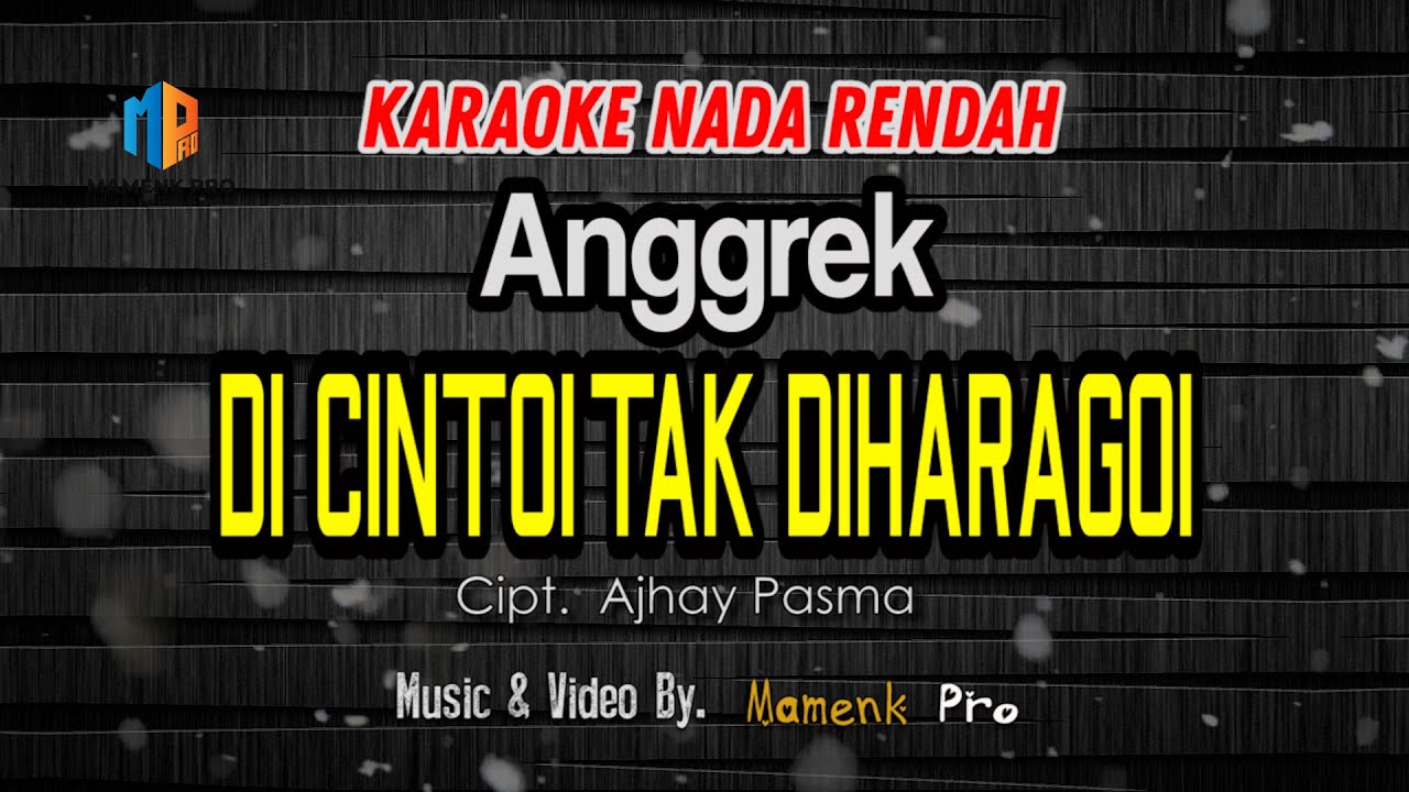KARAOKE DI CINTOI TAK DI HARAGOI NADA RENDAH - ANGGREK
