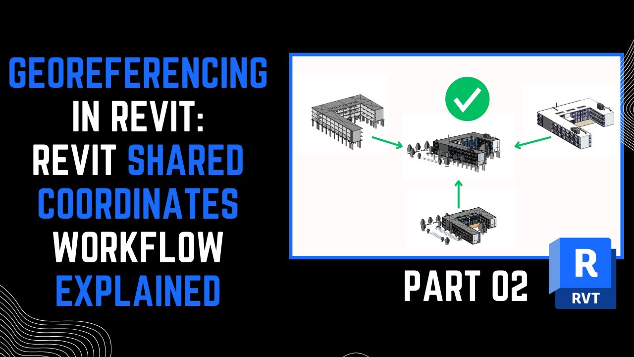 Georeferencing in Revit: Optimizing Workflow through Shared Coordinates Part 2/2