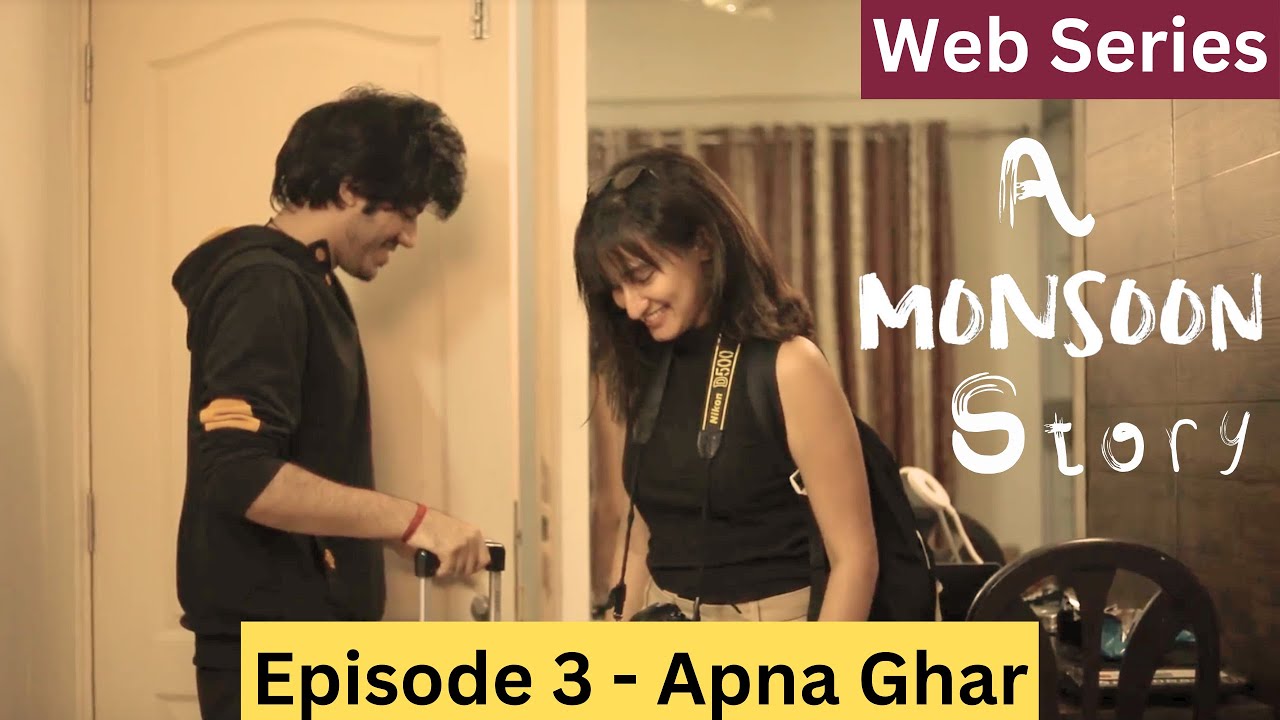 A Monsoon Story - Episode 3 - Apna Ghar - Web Series