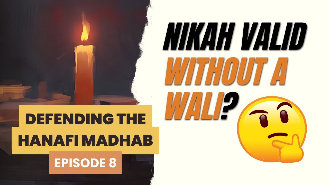 Nikah Is Valid WITHOUT a Wali? | Defending the Hanafi Madhab Ep. 8