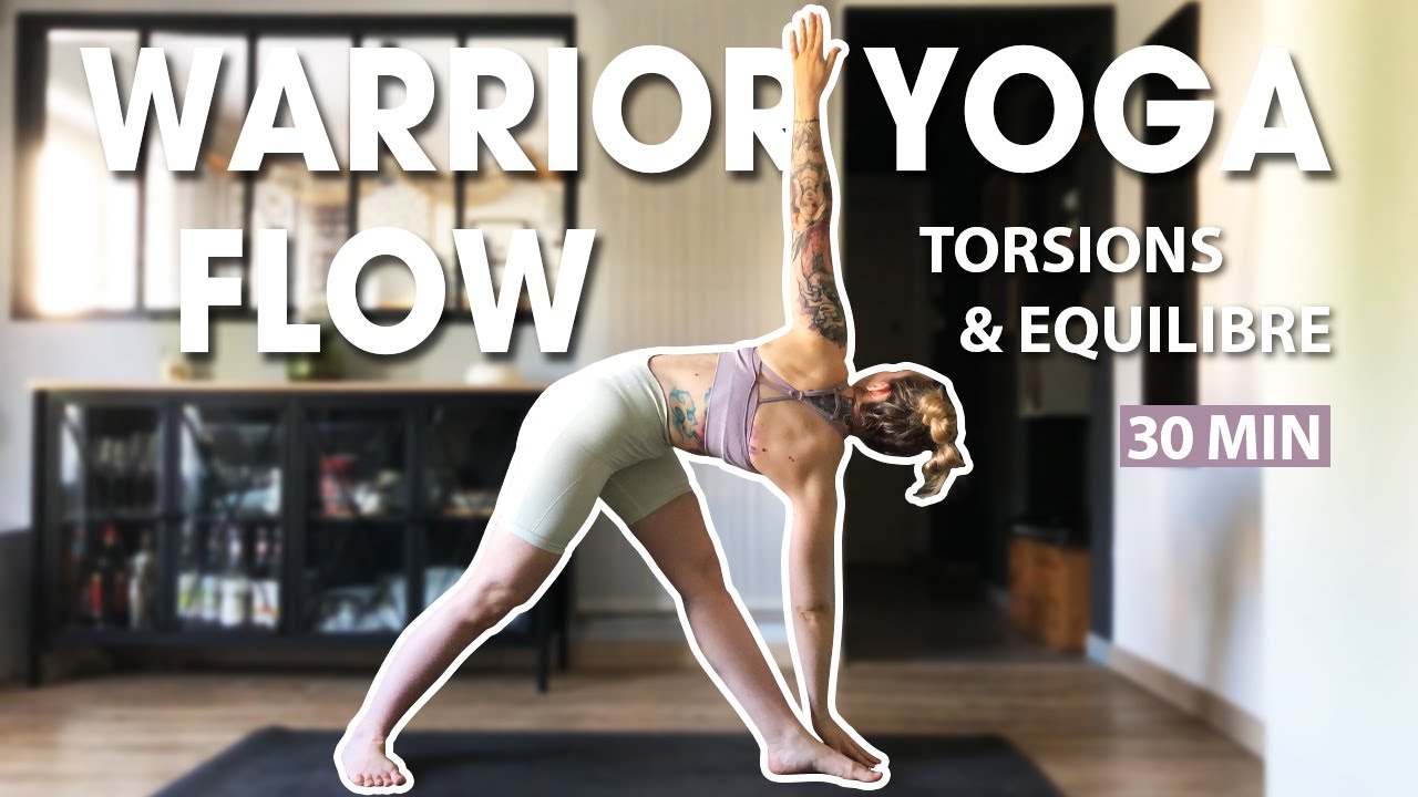 Warrior Yoga Flow | Torsions et Equilibre | Vinyasa | Niveau intermédiaire | 30 mn