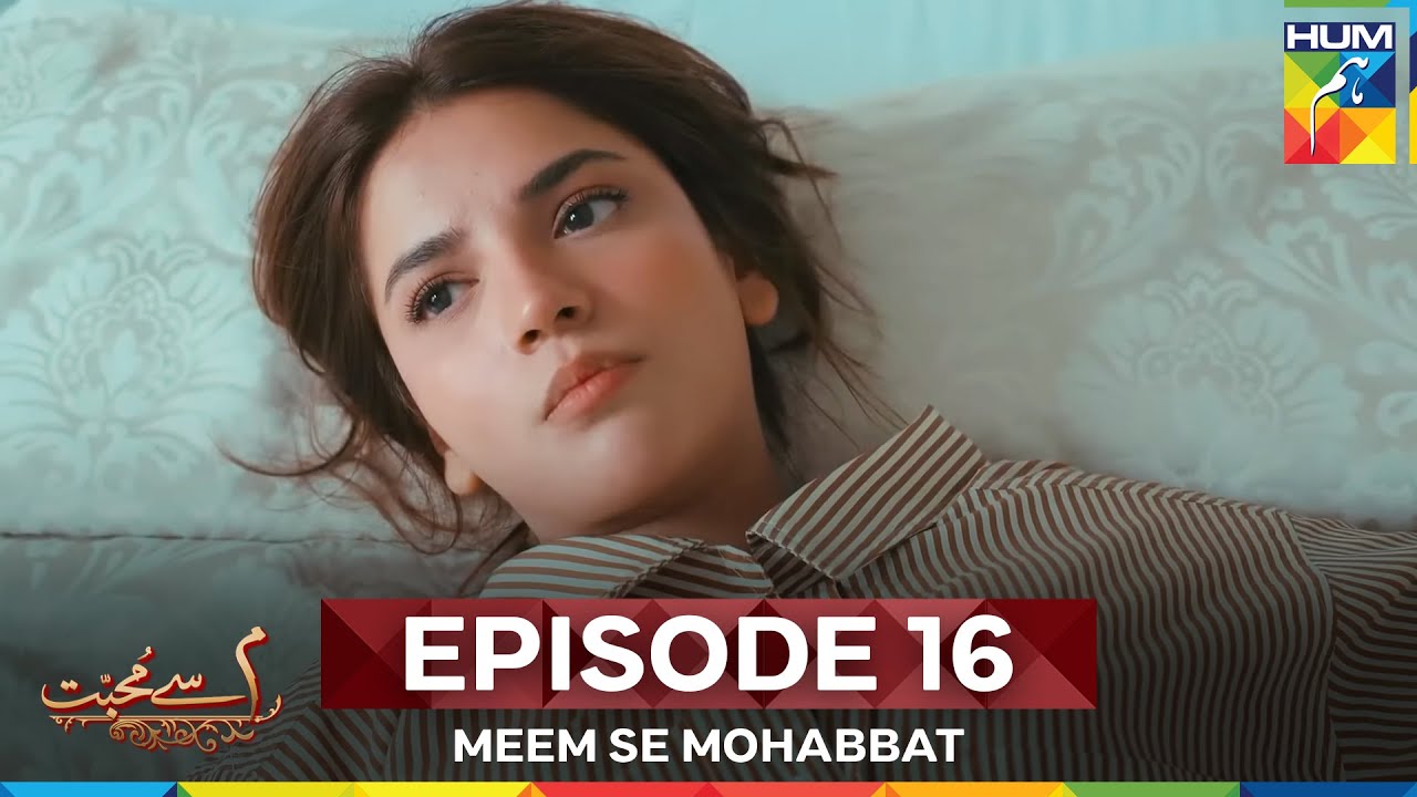 Meem Se Mohabbat Episode 16