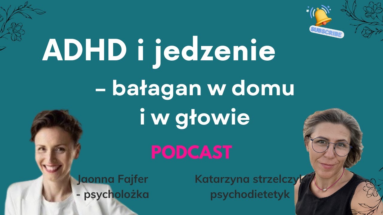 #81 ADHD i jedzenie – bałagan w domu i w głowie - Joanna Fajfer - psycholożka