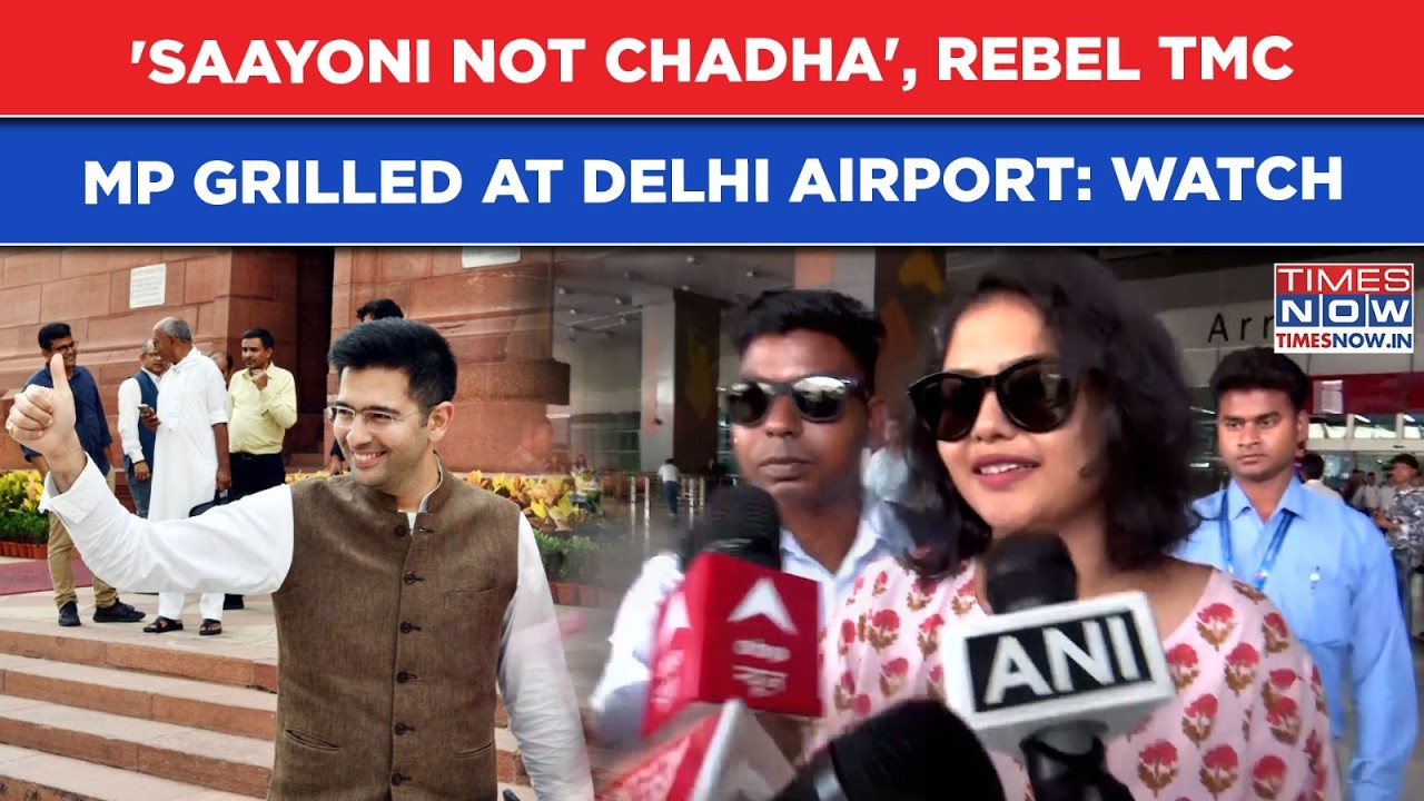 Saayoni Ghosh Grilled At Delhi Airport: Reporter Reminds Rebel TMC MP's Of 'Chadha' Remark, Then...