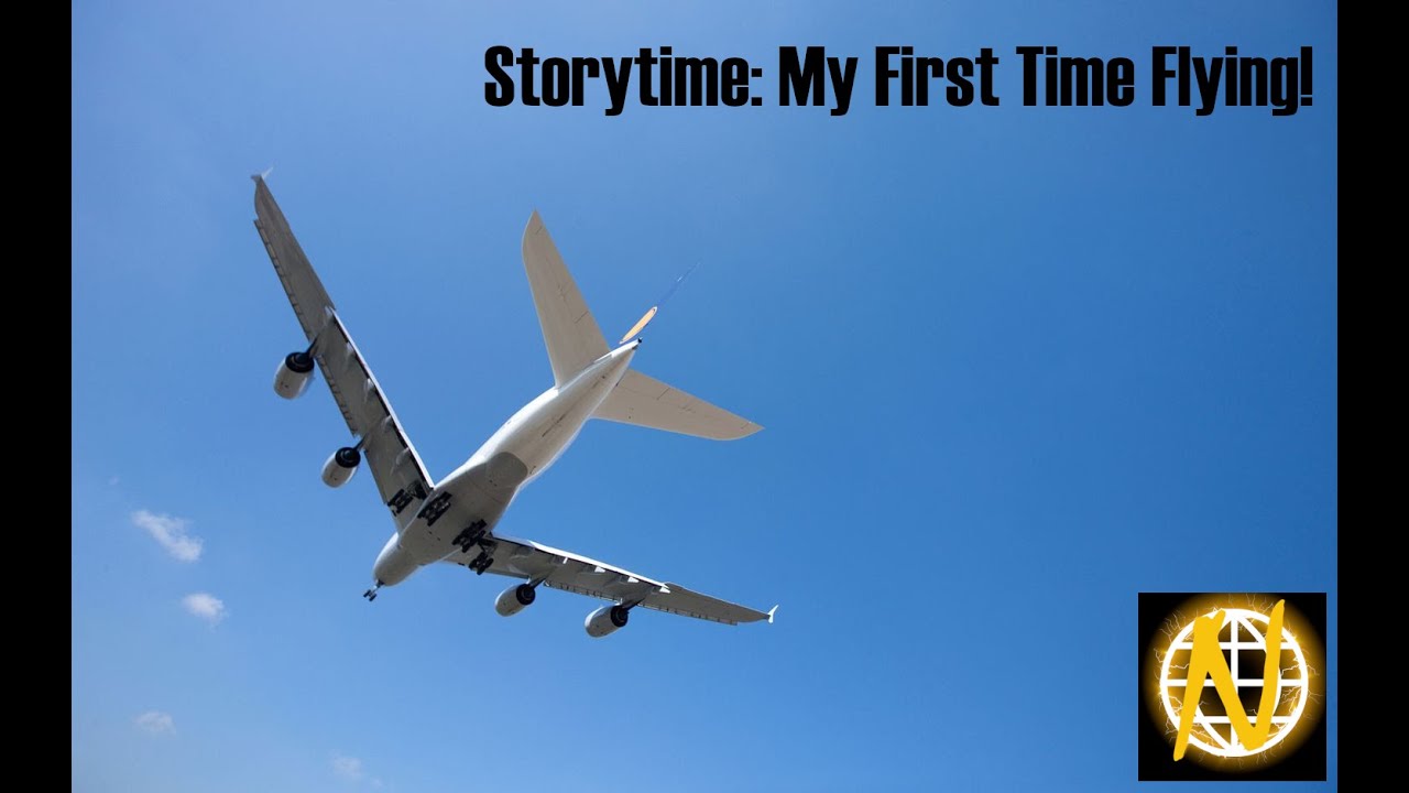 Storytime: My First Time Flying!