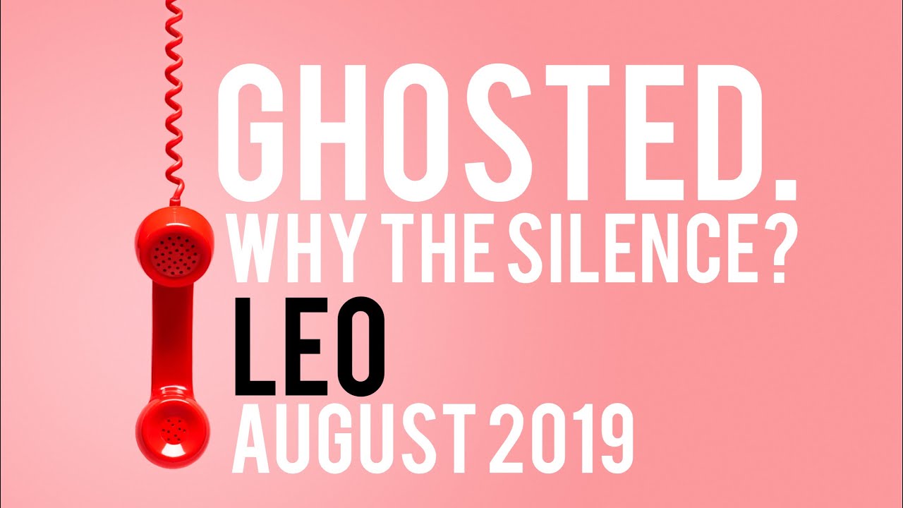 Ghosted - Why the Silence? Leo August 21 - 31 Tarot **TWIN FLAME**