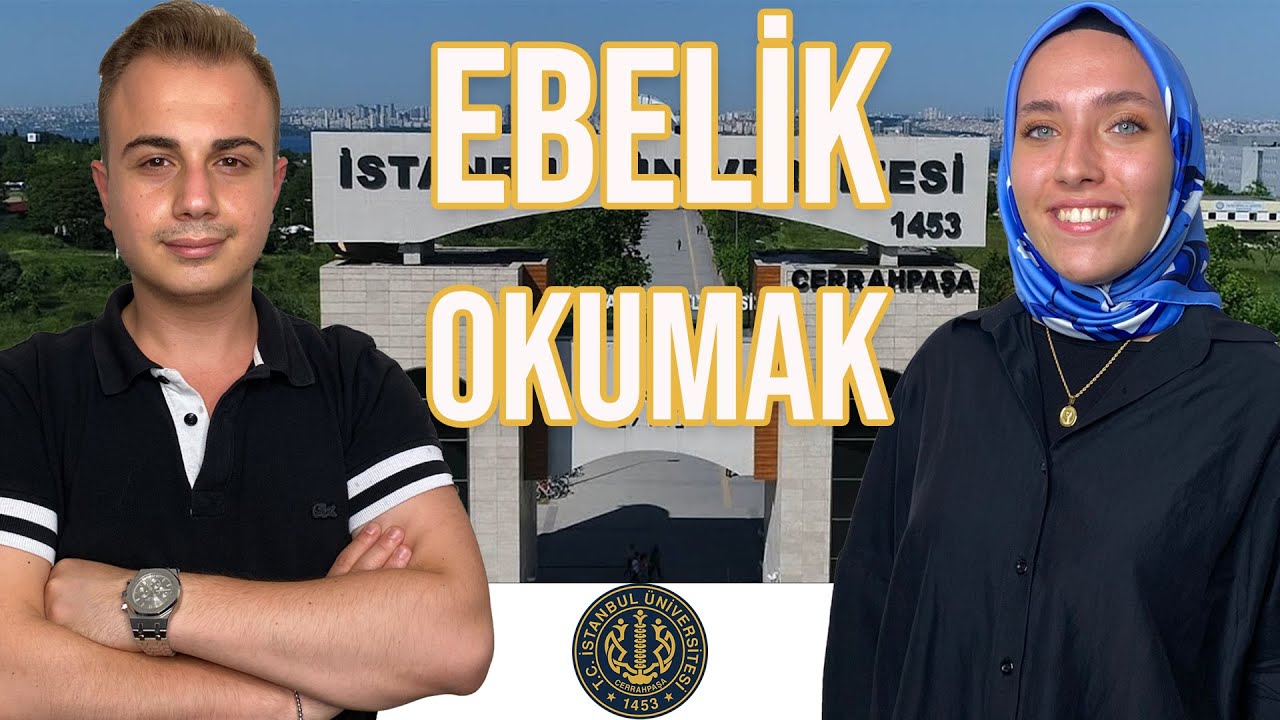EBELİK BÖLÜMÜ OKUMAK | İSTANBUL ÜNİVERSİTESİ CERRAHPAŞA | EBELİK İLE İLGİLİ BİLMENİZ GEREKENLER