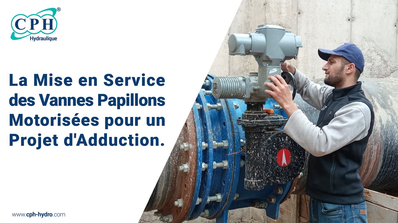 La mise en service des vannes papillons motorisées (CPH Hydraulique)