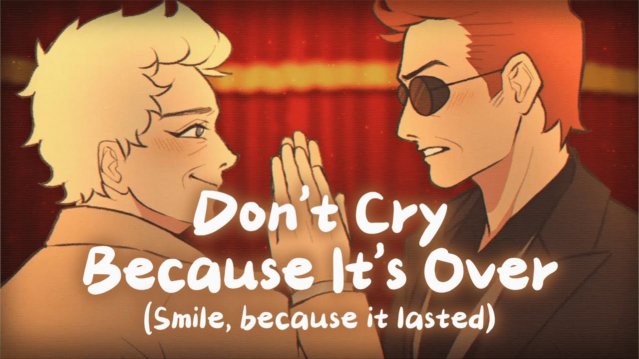 Don't Cry Because It's Over (Smile Because It Lasted): A Good Omens 2 Song 【Chai + BeeCat】