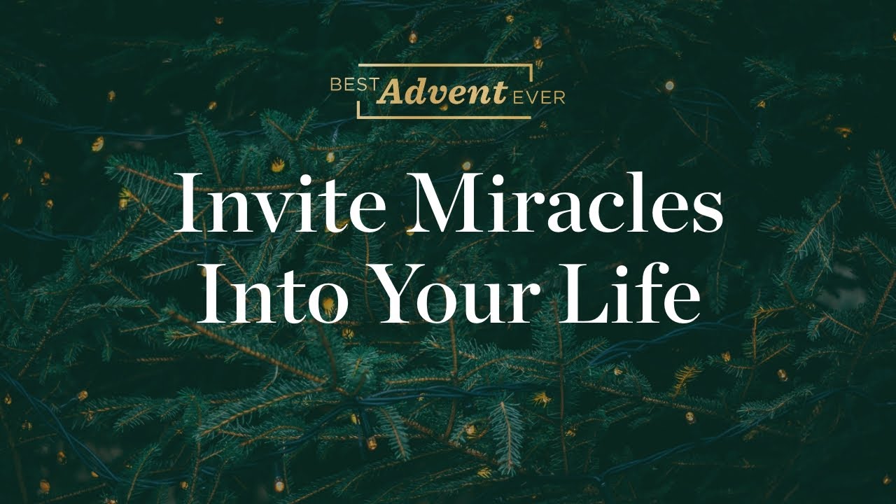 Invite Miracles Into Your Life - Best Advent Ever - Matthew Kelly