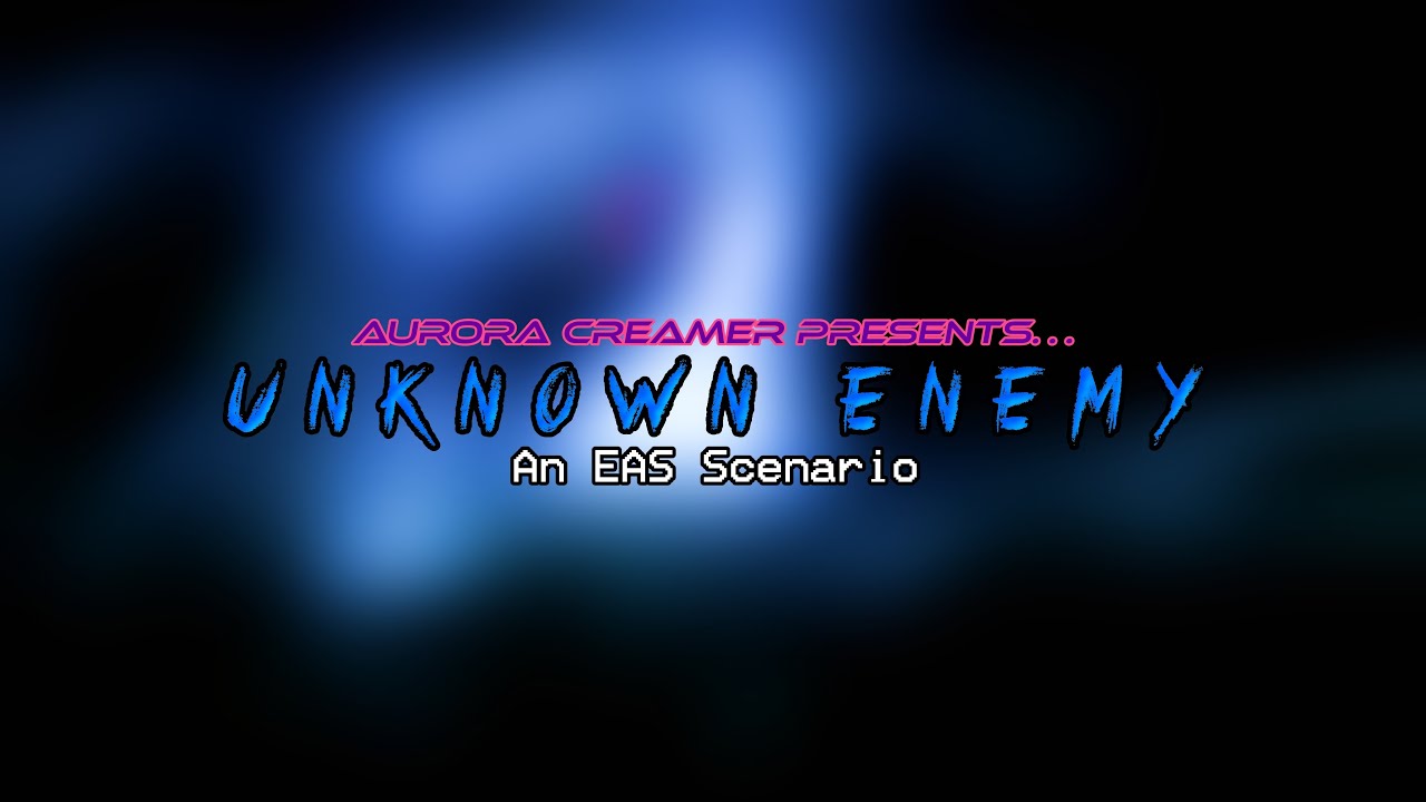 Unknown Enemy (An EAS Scenario)