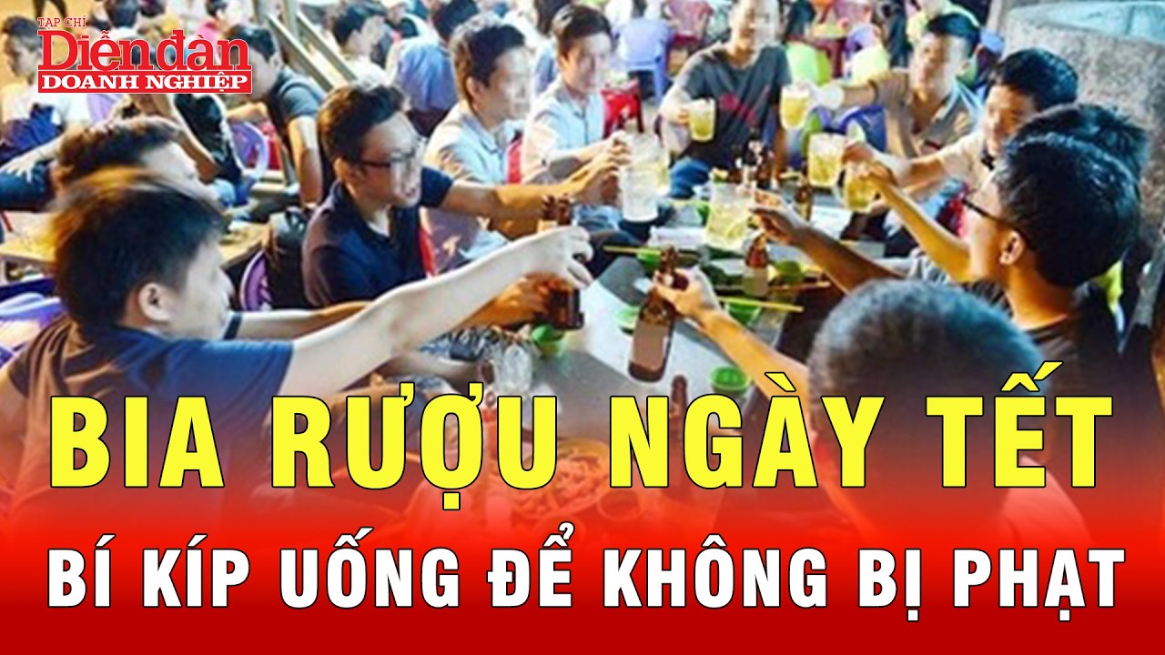 Uống rượu bia ngày Tết bao nhiêu thì không bị phạt? | Tin tức 24h