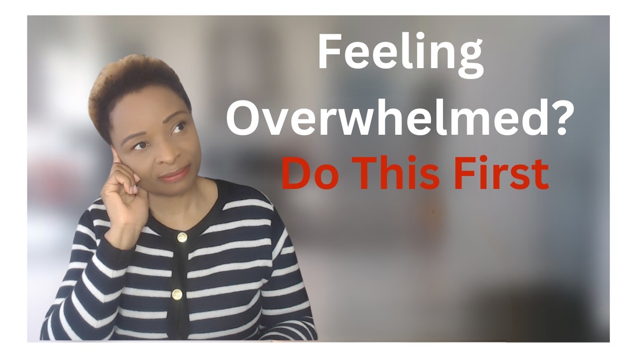 If You Feel Overwhelmed, Do This First