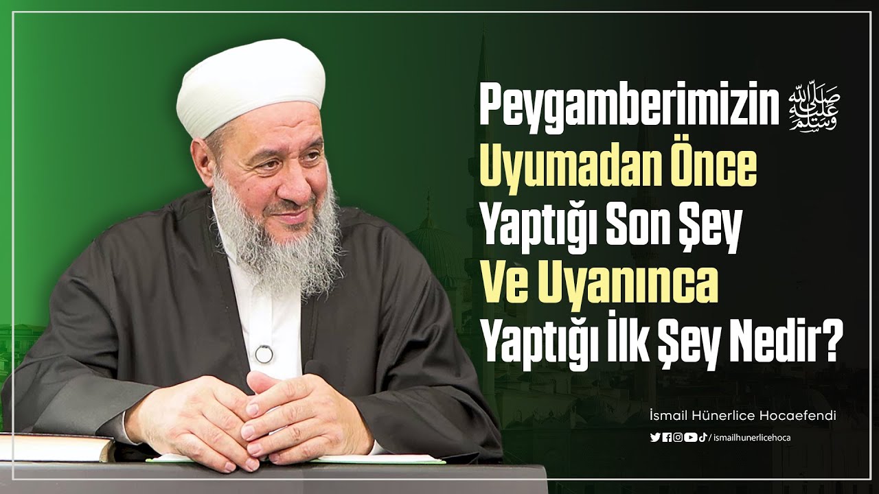 Peygamberimizin Uyumadan Önce Yaptığı Son Şey ve Uyanınca Yaptığı İlk Şey Nedir?