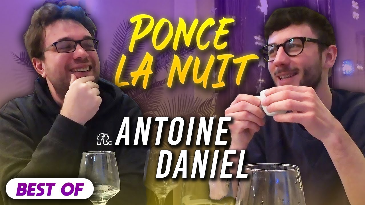 BEST OF PONCE LA NUIT avec ANTOINE DANIEL (sur ma chaîne twitch perso)