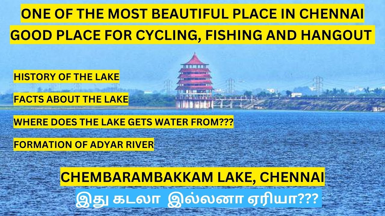 places to visit in chennai - chembarambakkam lake - adyar river - most beautiful places in chennai