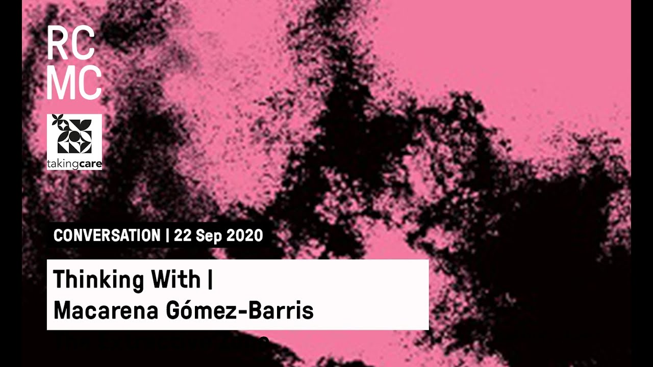 Thinking With | Macarena Gómez Barris | The Extractive Zone