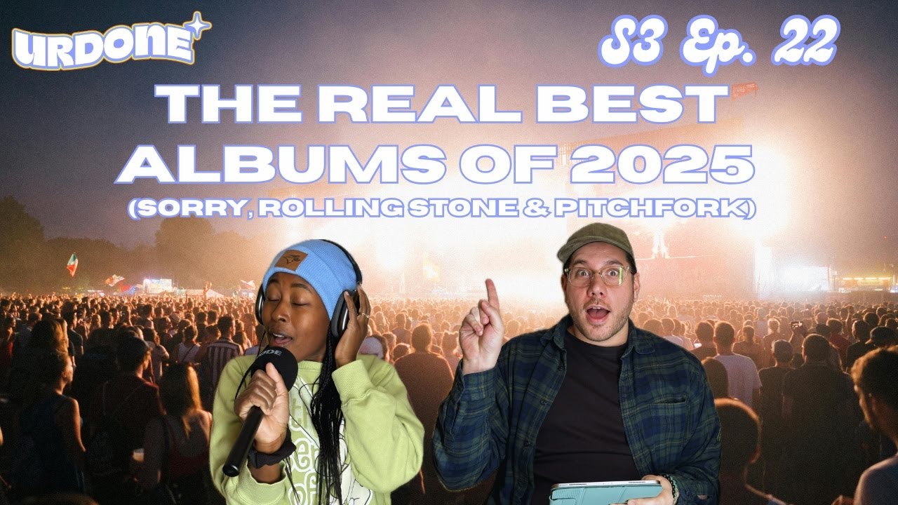 URDONE S3 Ep. 22 - The Real Best Albums of 2025 (Sorry, Rolling Stone & Pitchfork)