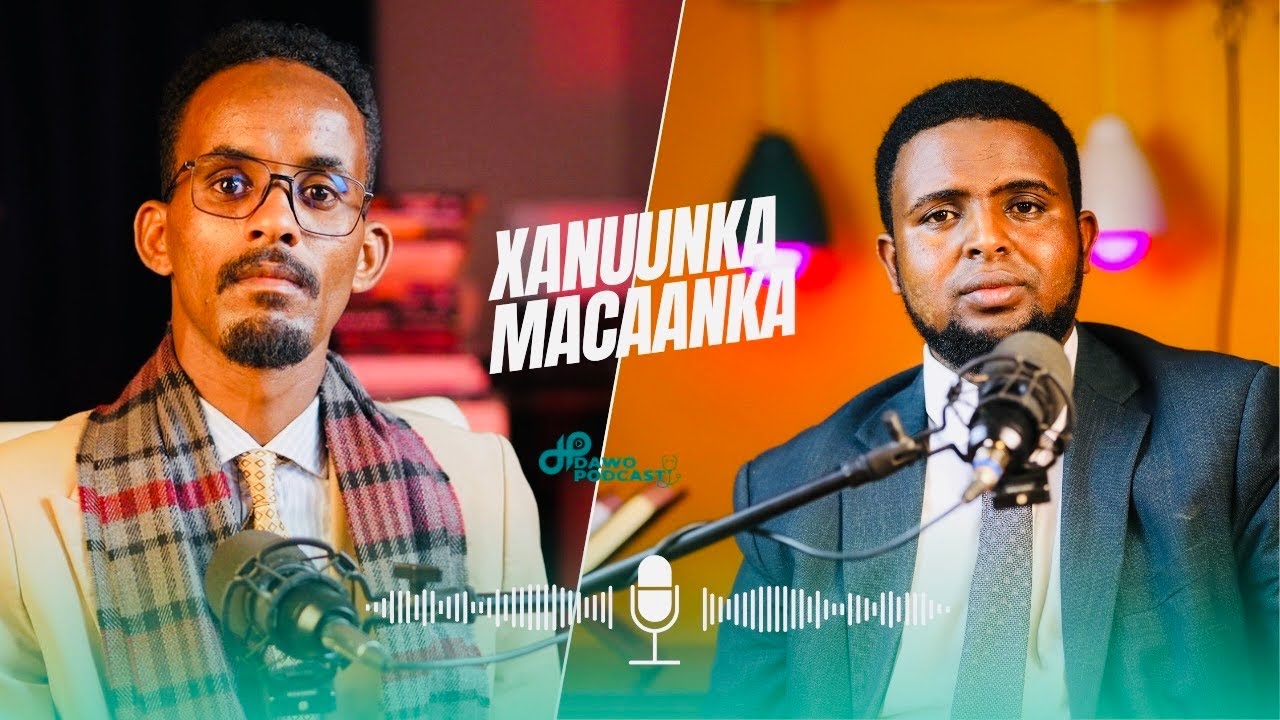 XANUUNKA MACAANKA @DawoPodcast 