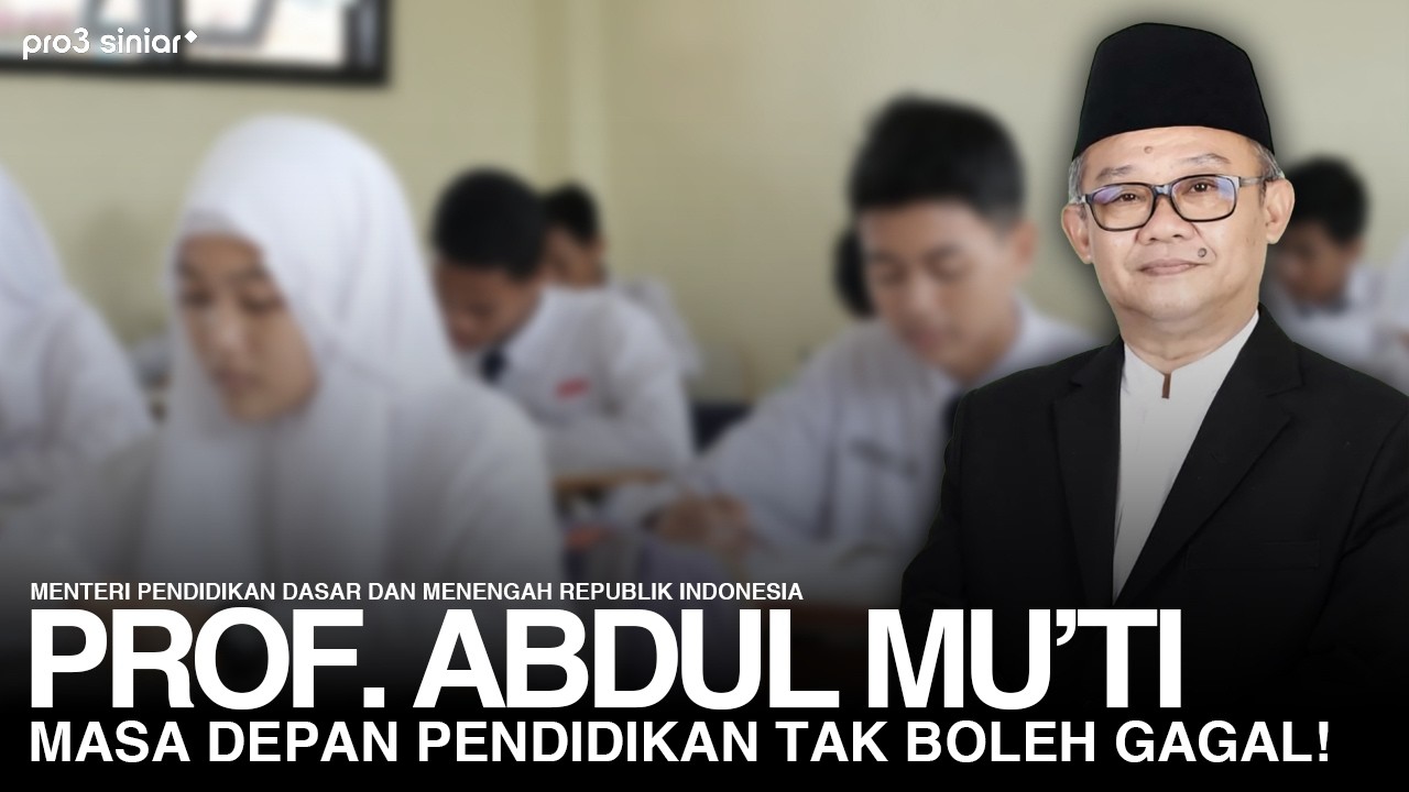 PROF ABDUL MU’TI BICARA TEGAS! MASA DEPAN PENDIDIKAN INDONESIA TAK BOLEH GAGAL