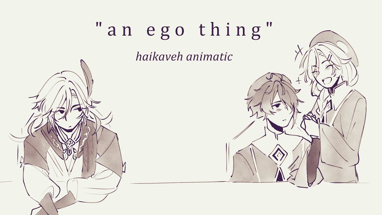 an ego thing【haikaveh】genshin animatic