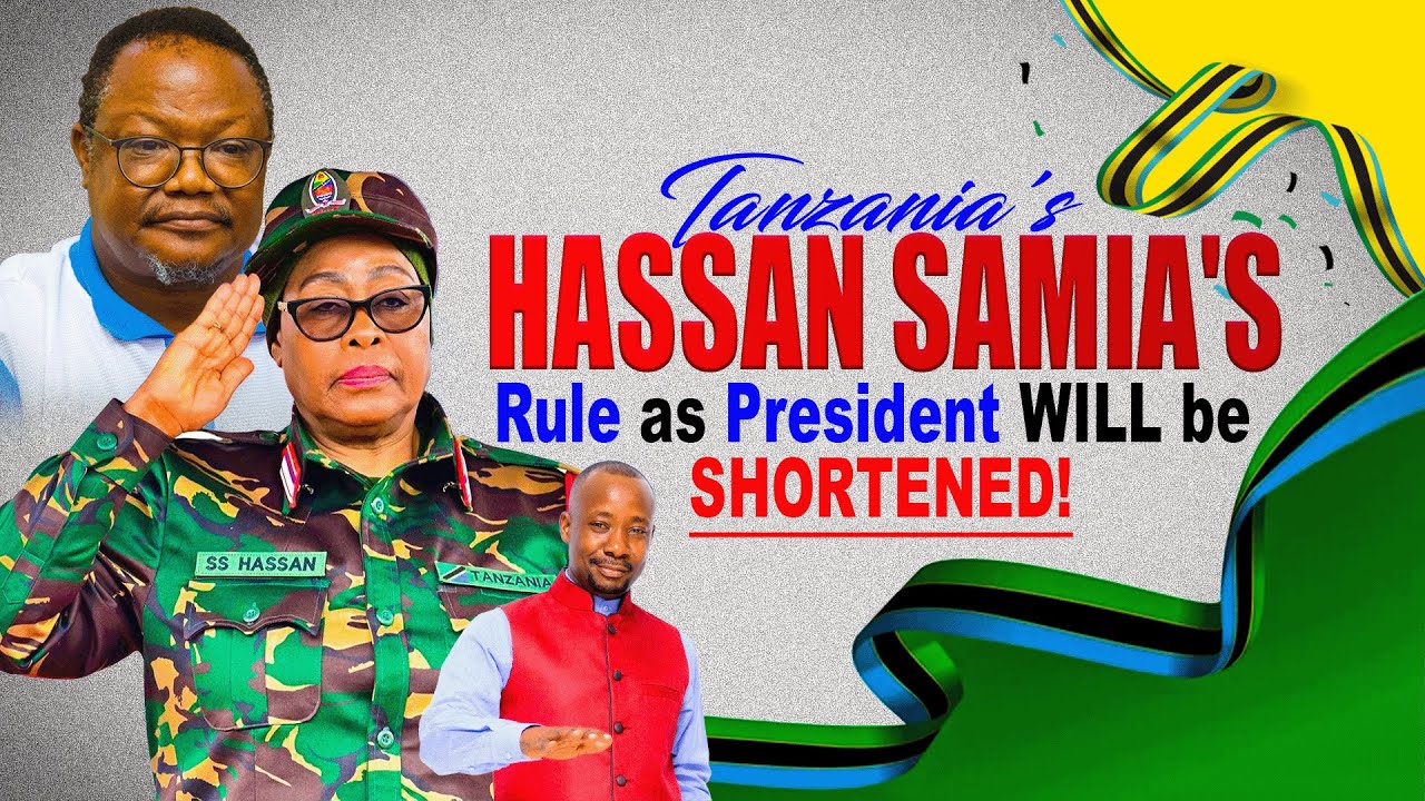 Tanzania's HASSAN SAMIA'S Rule as President WILL be SHORTENED!