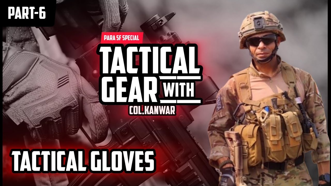 Tactical Gloves for Special Operatives: Insights by Col. Shivender Kanwar