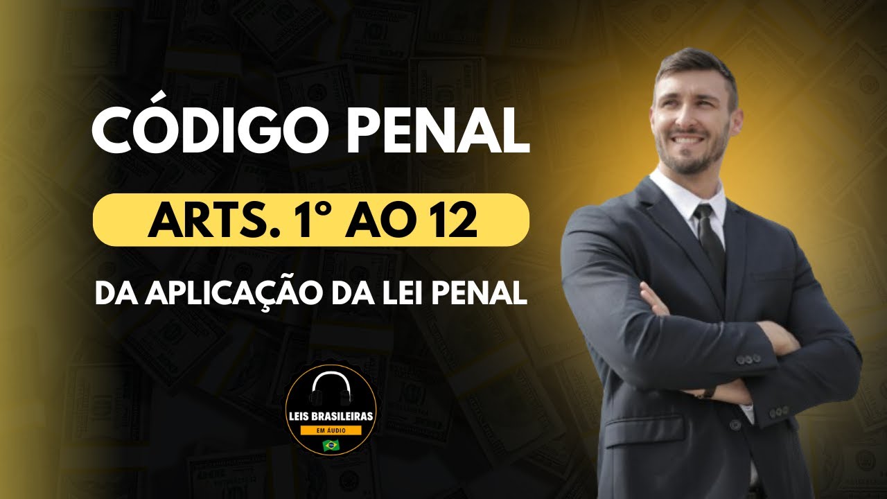 DA APLICAÇÃO DA LEI PENAL - CÓDIGO PENAL - ARTIGOS 1º AO 12 CP