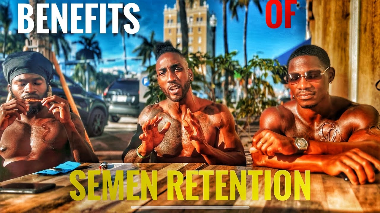Semen retention benefits explained @BrolyGainz007