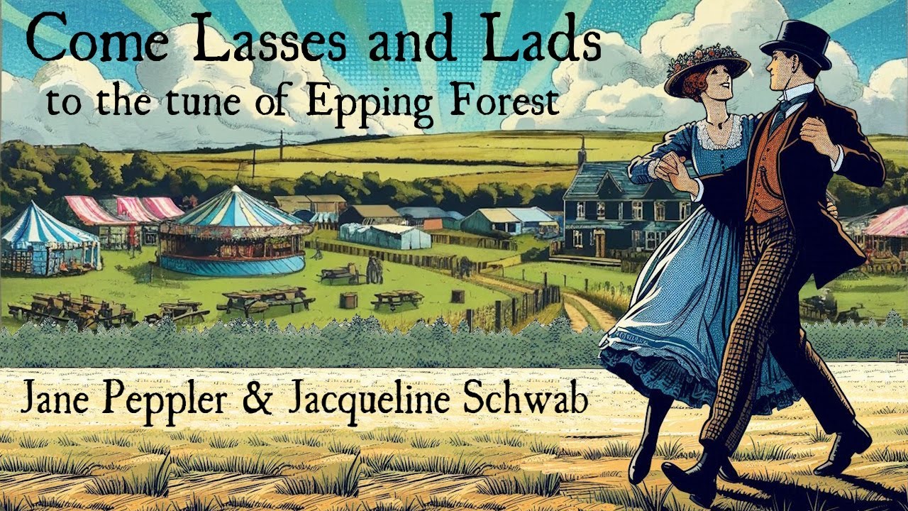 Come Lasses and Lads (to the tune of Epping Forest)