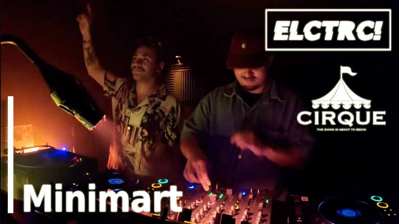 Minimart | ELCTRC! @ CIRQUE