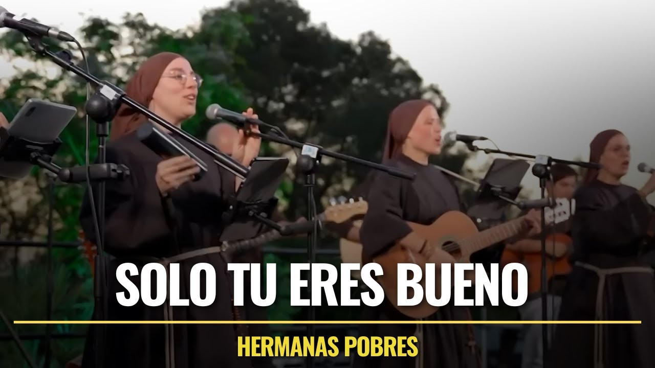 Hermanas Pobres - Solo Tu Eres Bueno (Concierto)