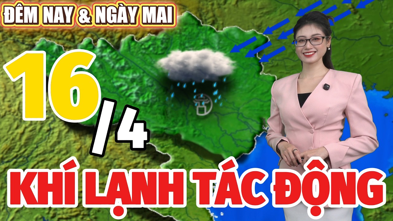 Dự b&aacute;o thời tiết h&ocirc;m nay v&agrave; ng&agrave;y mai 16/4 | Dự b&aacute;o thời tiết đ&ecirc;m nay mới nhất