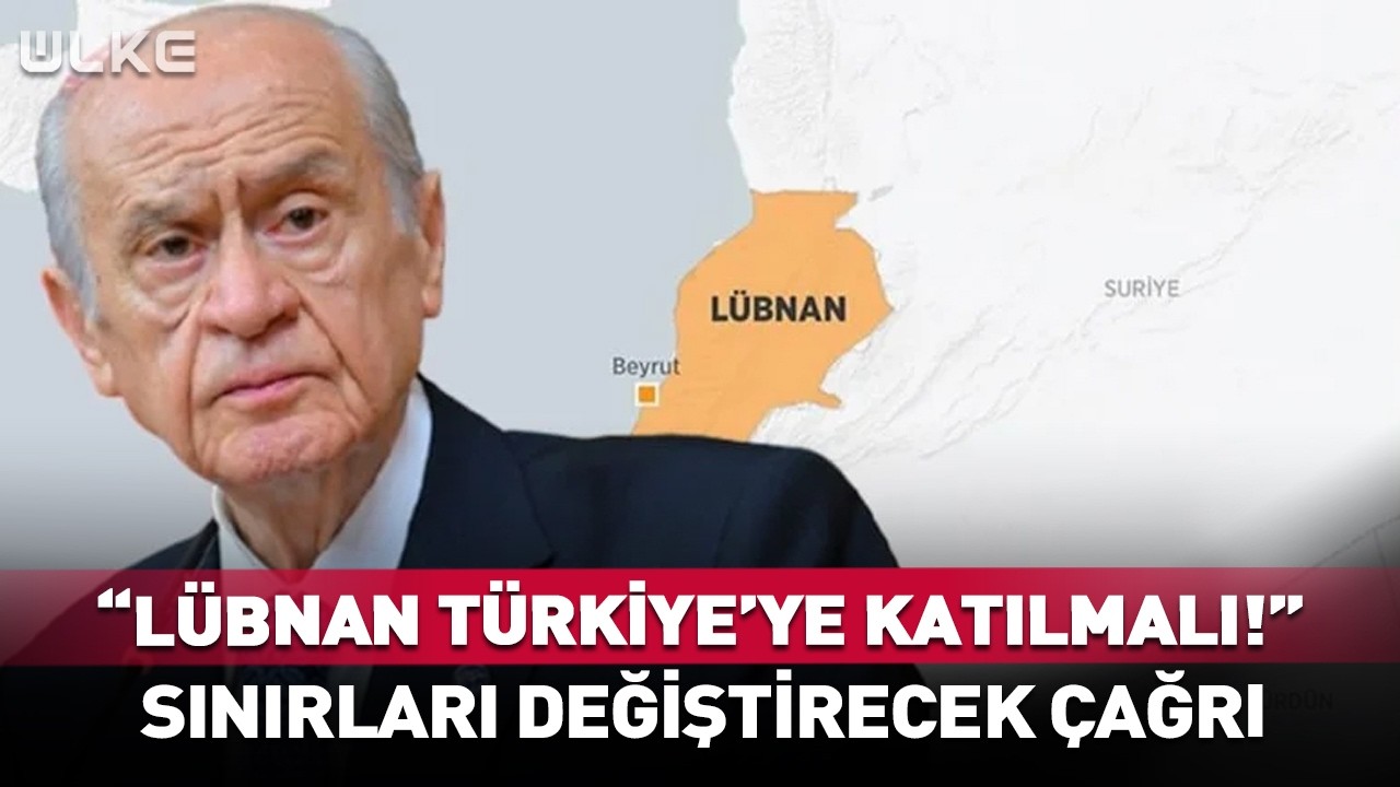 “Lübnan Türkiye’ye Katılmalı“ Bahçeli’den Sınırları değiştirecek Çağrı! #haber