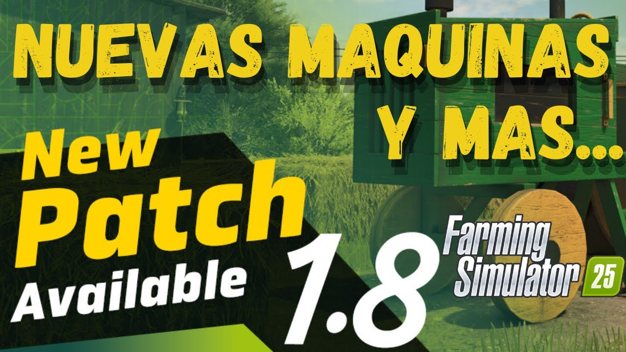 ✅ NUEVO PARCHE 1.8 en Farming Simulator 25 | ¡Nuevas máquinas, mejoras y correcciones importantes!