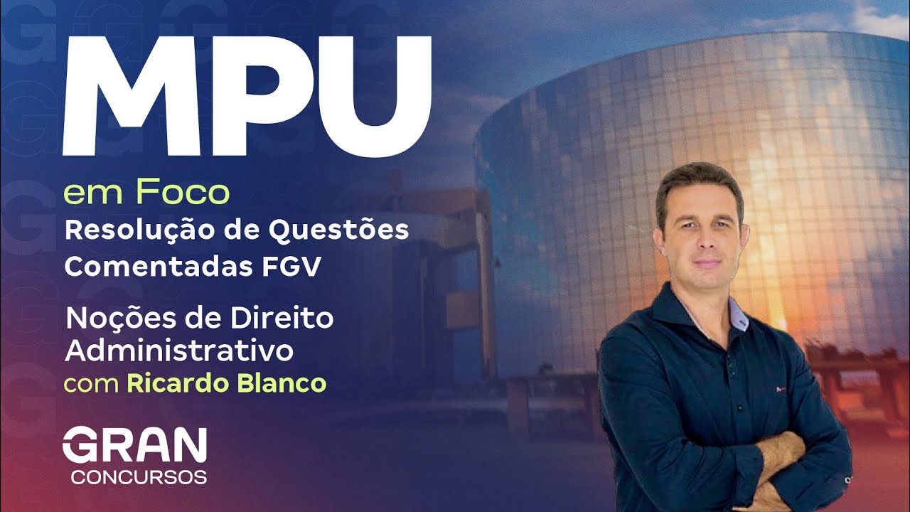 Concurso MPU em Foco | Resolução de Questões Comentadas FGV: Noções de Direito Administrativo