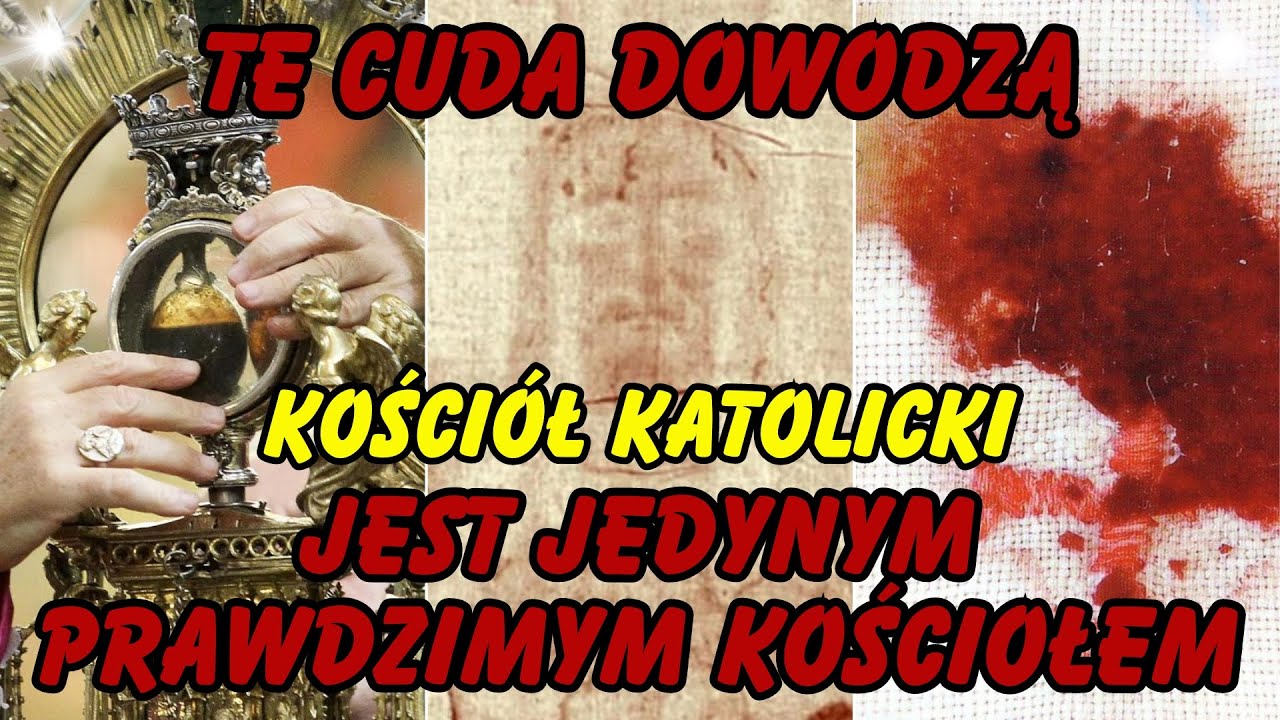 Cuda, kt&oacute;re Dowodzą, Iż Kości&oacute;ł Katolicki Jest Prawdziwym Kościołem !!