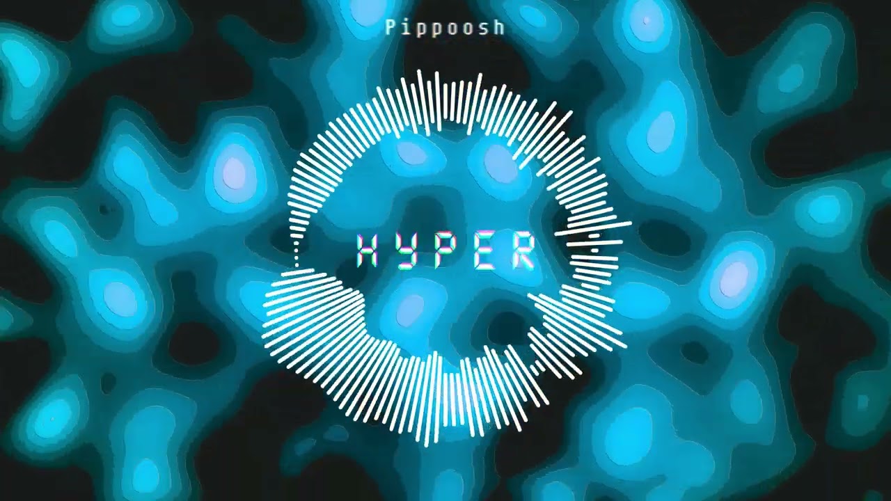 Pippoosh - Hyper - Official Visualizer