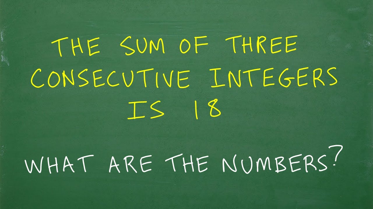 The sum of three consecutive integers is 18, what are the numbers?