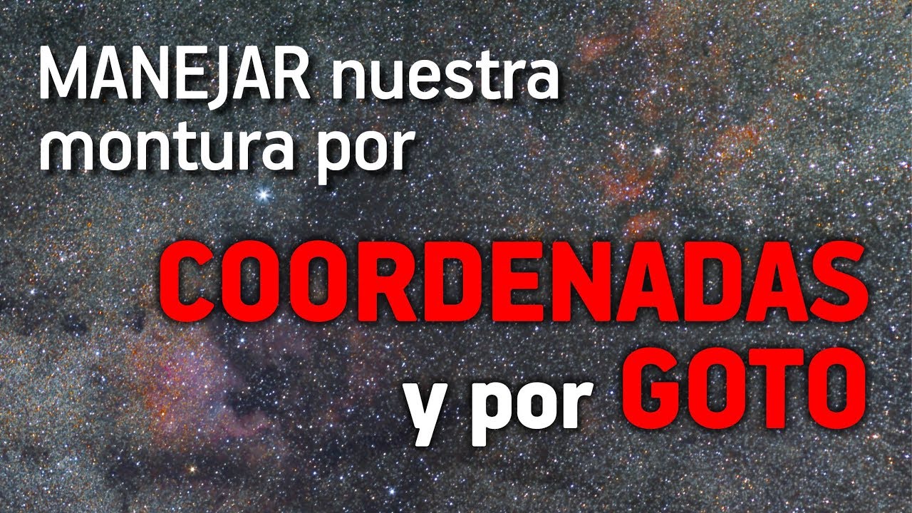 Cómo manejar nuestra montura por COORDENADAS y por GOTO