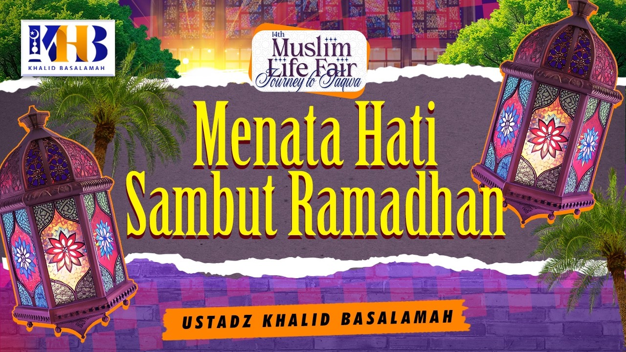 Talkshow : Menata Hati Sambut Ramadhan - Muslim Life Fair | Khalid Basalamah