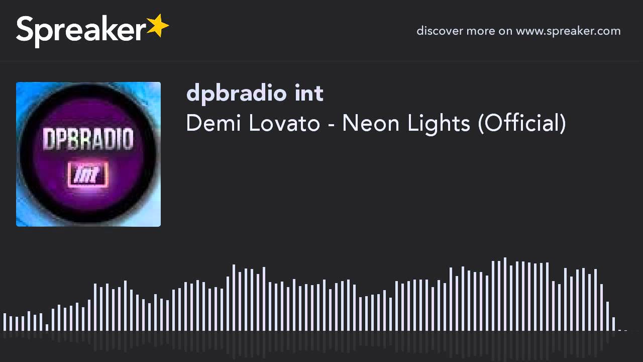 Demi Lovato - Neon Lights (Official) (made with Spreaker)
