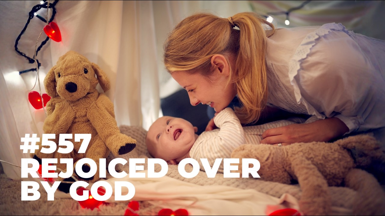 #557 - Rejoiced Over by God 🎶❤️