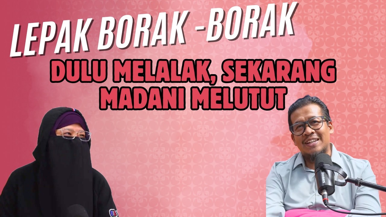 DULU MELALAK, SEKARANG MADANI MELUTUT | LEPAK BORAK-BORAK #39