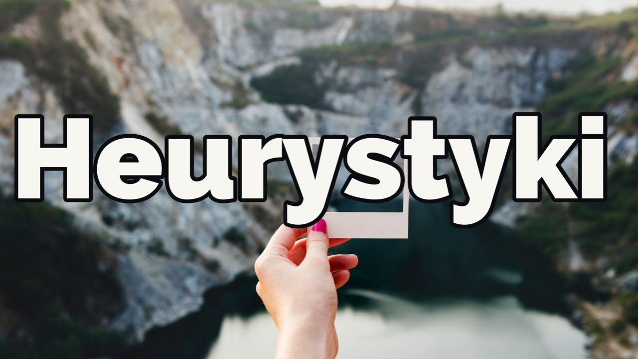 Heurystyki - błędy w myśleniu
