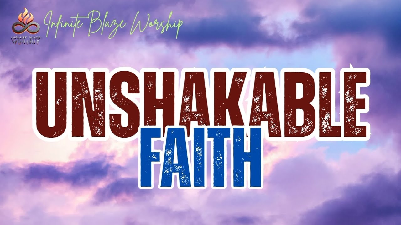 Unshakable Faith - 2025 Worship Song (Lyrics)